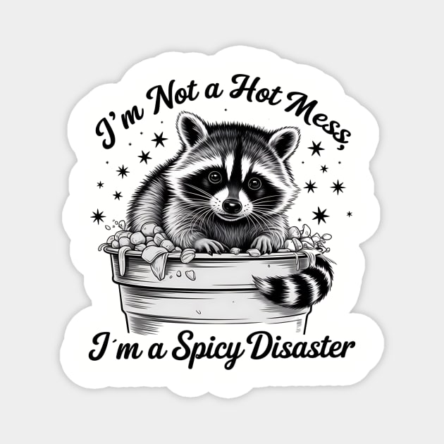 I'm Not A Hot Mess, I'm A Spicy Disaster – Funny Raccoon Quote Saying Magnet by ArtistTee ⭐⭐⭐⭐⭐