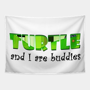 Turtle and I are buddies Tapestry