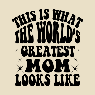 This is What The World's Greatest Mom Looks Like Mothers Day T-Shirt