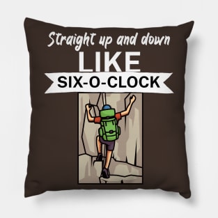 Straight up and down like six o clock Pillow