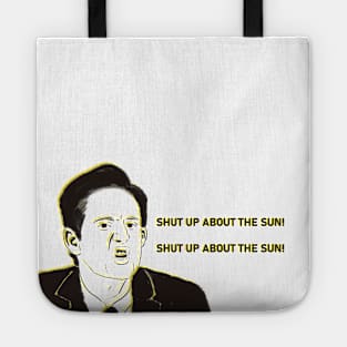 SHUT UP ABOUT THE SUN Tote