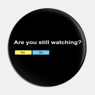 Are you still watching? Pin