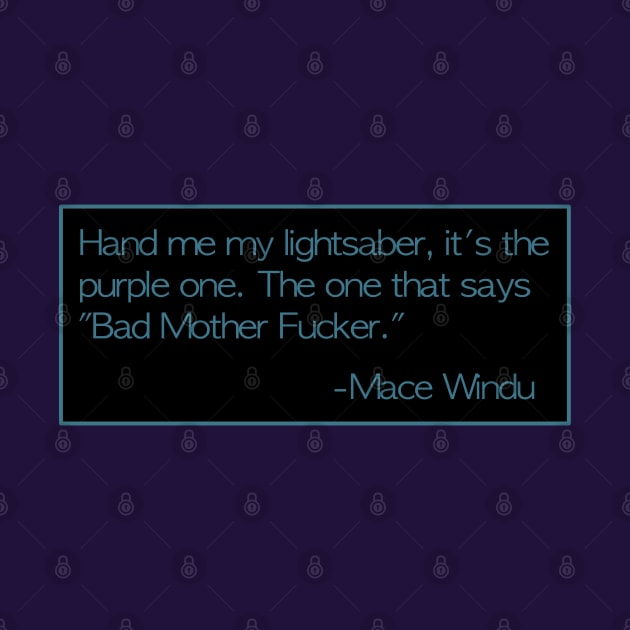 Mace Windu Quotes: Bad Mother Fucker by PopsTata Studios 