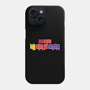 Pain is your body telling something Phone Case