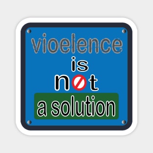 violence is not a solution Magnet