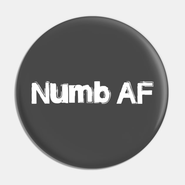 Numb AF Pin by MemeJab