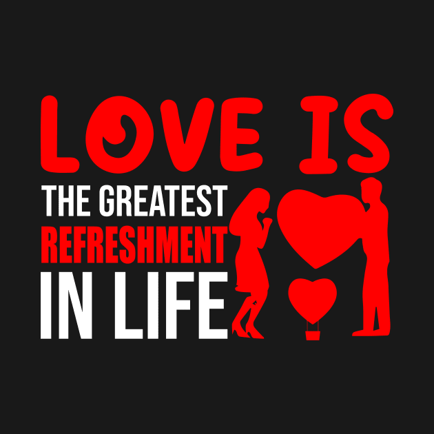 Love is Refreshment In Life T-Shirt Design by Shuvo Design