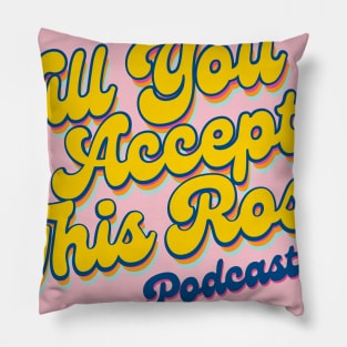 Will You Accept this Rose? Podcast OFFICIAL SHIRT! Pillow