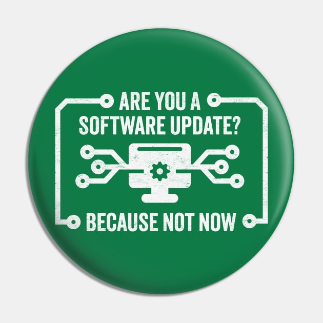 Are You A Software Update? Funny Patience Wearing Thin Technology Design Pin by TwistedCharm