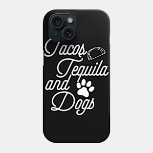 Tacos Tequila and Dogs - Gift for Taco and Dog Lover Phone Case