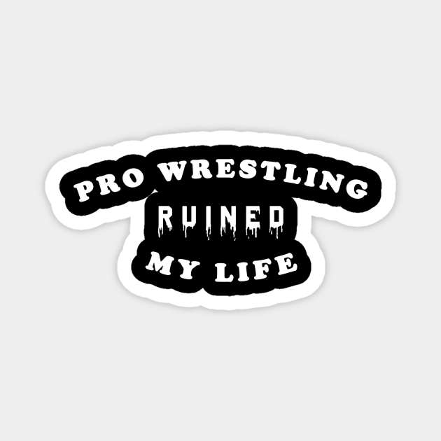 Pro Wrestling Ruined My Life Magnet by sbldesigns