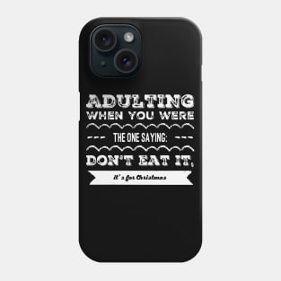 Adulting: When you are the one saying: don't eat it, it's for Christmas Phone Case