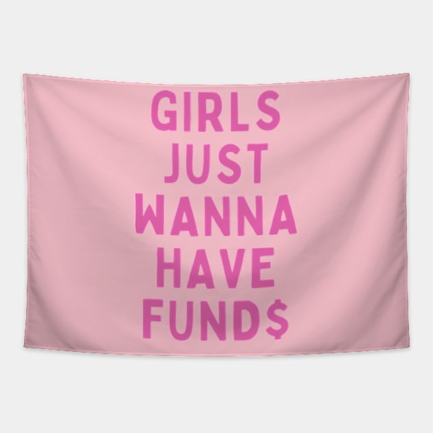 GIRLS JUST WANNA HAVE FUND$ Tapestry by cloudviewv2