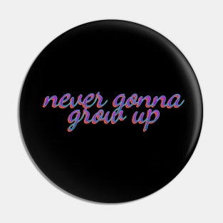 never gonna grow up Pin