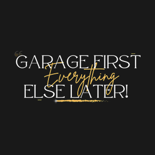 Garage Enthusiast's Priority: Garage First, Everything Else Later T-Shirt