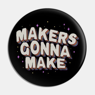 Makers Gonna Make Pin