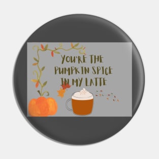 You are the pumpkin spice in my latte Pin