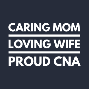 CARING MOTHER LOVING WIFE PROUD CNA NURSE ASSISSTANT T-Shirt