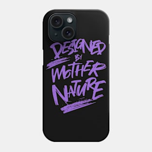 Designed By Mother Nature Quote Motivational Inspirational Phone Case