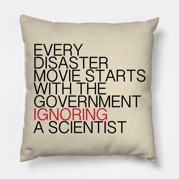 Every disaster movie starts with tehe government ignoring a scientist Pillow by Dystopianpalace