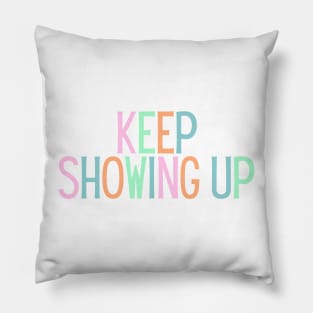 Keep Showing Up - Motivational and Inspiring Work Quotes Pillow