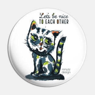 Cat - Let's be nice to each other Pin