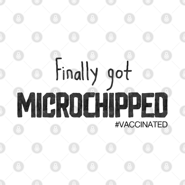 Discover Finally Got Microshipped - Vaccinated Saying - T-Shirt