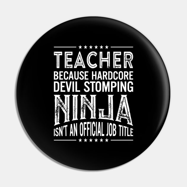 Teacher Because Hardcore Devil Stomping Ninja Isn't An Official Job Title Pin by RetroWave