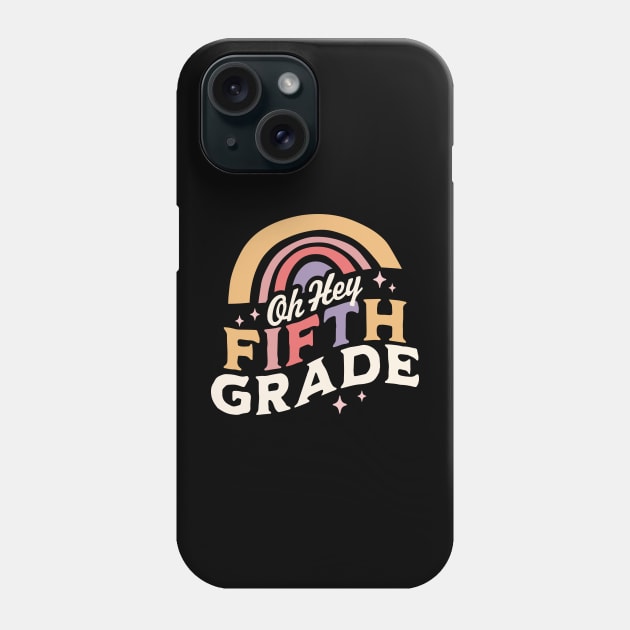 Oh Hey Fifth grade Back To School Students Teacher Rainbow Phone Case by OrangeMonkeyArt