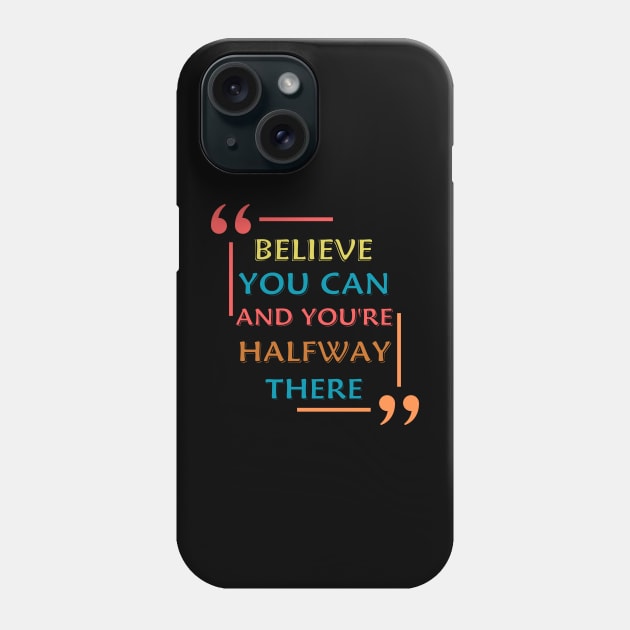 Believe You Can And You're Halfway There Phone Case by Magnificent Butterfly