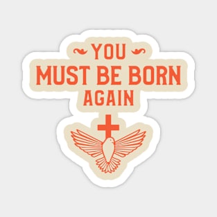 You must be born again funny design Magnet