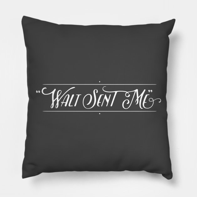 Walt Sent Me Pillow by GoAwayGreen