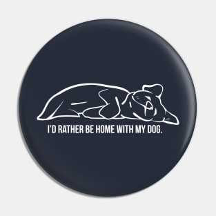 I'd Rather be Home with my Dog Pin