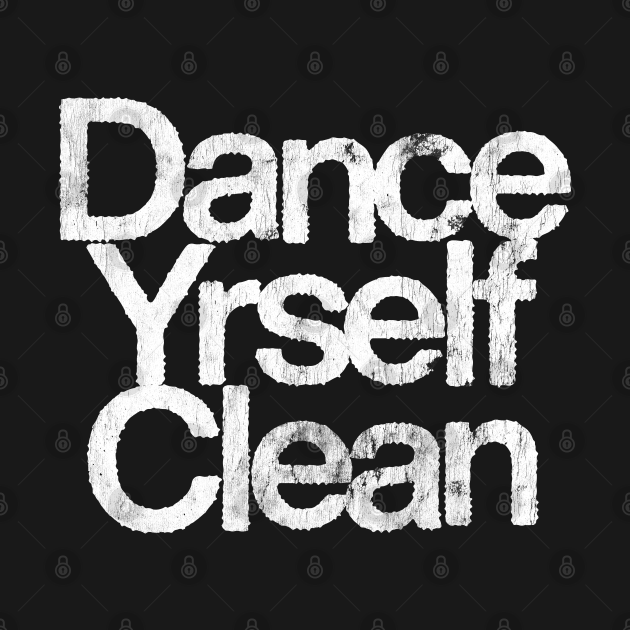 Dance Yrself Clean Lcd Soundsystem TShirt TeePublic
