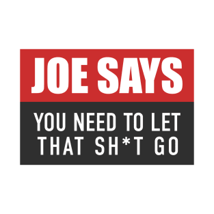 You Need to Let That Sh*t Go - Joe Rogan Gifts & Merchandise for Sale T-Shirt