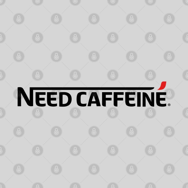 Need Caffeine Gift For Coffee Lovers by BoggsNicolas