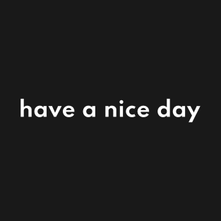 Have a nice day T-Shirt