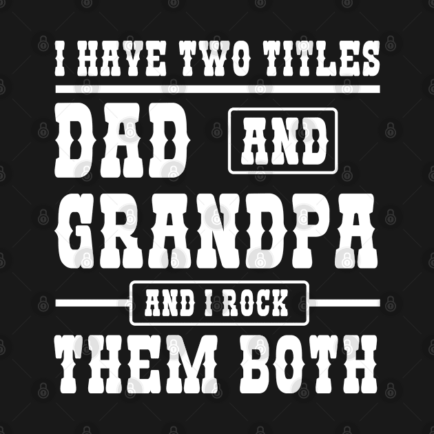 I have two titles Dad and Grandpa and I Rock Both by MilotheCorgi