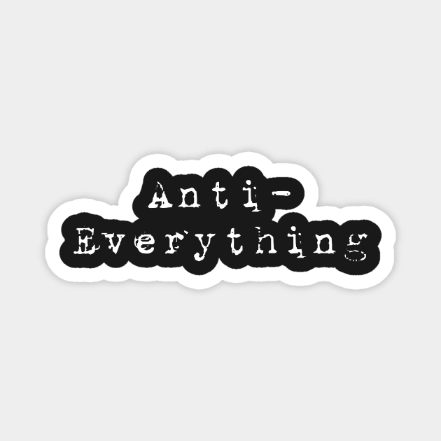 Anti-Everything Sarcastic Cranky Antisocial Humor Magnet by guitar75