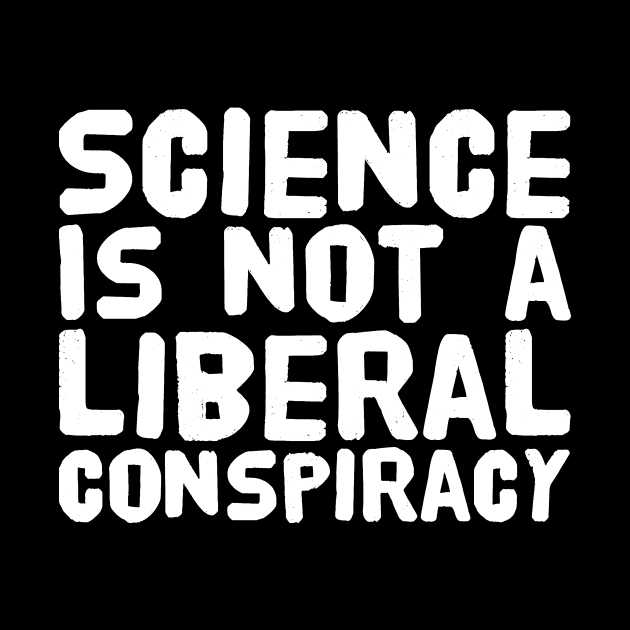 Science is not a liberal conspiracy by captainmood