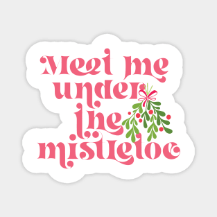 Meet me under the mistletoe Magnet