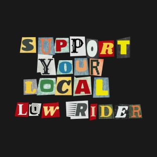 Support Your Local Low Rider T-Shirt