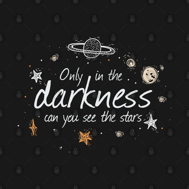 Only In The Darkness Can You See The Stars by Phorase