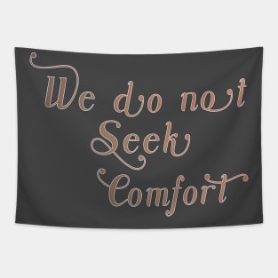 We do not seek comfort Tapestry