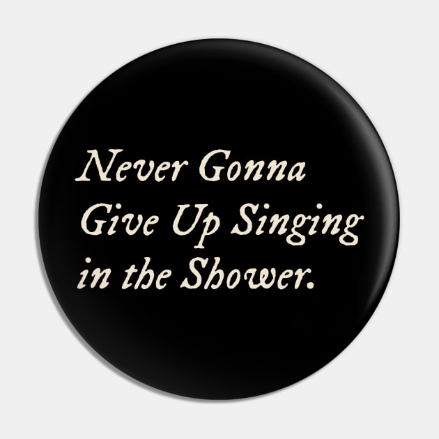 Never Gonna Give Up Singing in the Shower Pin by TV Dinners