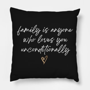 Family is Anyone Loves You Unconditionally Pillow