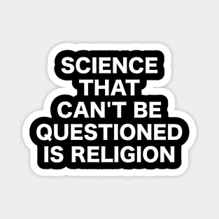 Science That Can'T Be Questioned Is Religion - Sarcasm Magnet