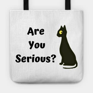 Are you serious? Funny cat Tote