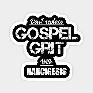 Don't Replace Gospel Grit With Narcigesis! Magnet