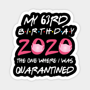 63rd birthday 2020 the one where i was quarantined Magnet